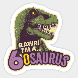 RAWR! I'm a 6osaurus Sticker